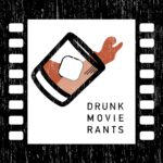 Drunk Movie Rants